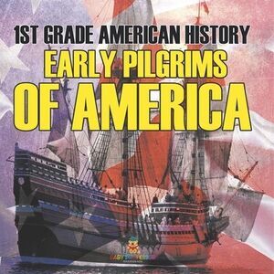 1st Grade American History: Early Pilgrims of America -- Baby Professor